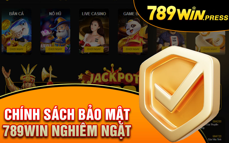 Chính sách bảo mật 789Win nghiêm ngặt