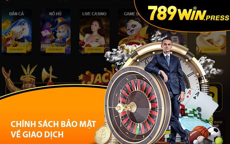 Chính sách bảo mật về giao dịch tại 789Win