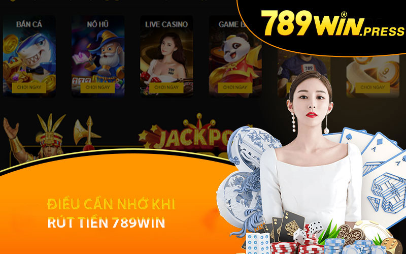 Điều cần nhớ khi rút tiền 789Win