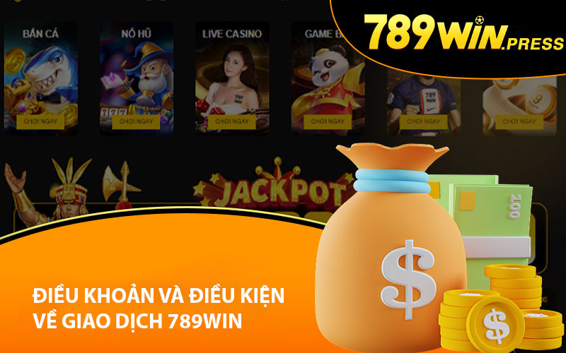 Điều khoản và điều kiện về giao dịch 789Win