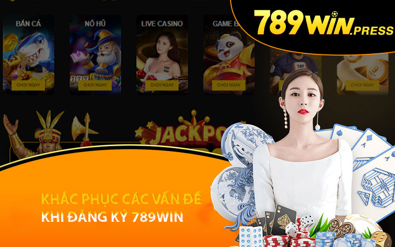 Khắc phục các vấn đề khi đăng ký 789WIN